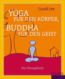 Yoga für den Körper, Buddha für den Geist